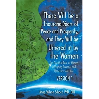 There Will Be a Thousand Years of Peace and Prosperity, and They Will Be Ushered in by the Women - Version 1 & Version 2: The Essential Role of Women, Anne Wilson Schaef Phd Dhl (Author) There Will Be a Thousand Years of Peace and Prosperity, and They Will Be Ushered in by the Women - Version 1 & Version 2: The Essential Role of Women, Anne Wilson Schaef Phd Dhl (Author)