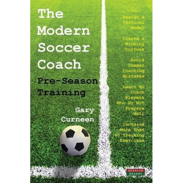 The Modern Soccer Coach: Pre-Season Training, Gary Curneen (Author)