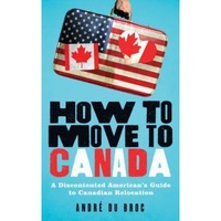 how to move to canada a discontented americans guide to canadian relocation andre du broc author imagen 8_0_
0