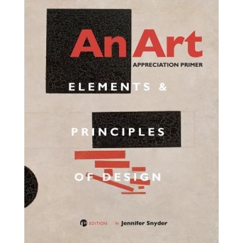 An Art Appreciation Primer: Elements and Principles of Design, Jennifer Snyder (Author)