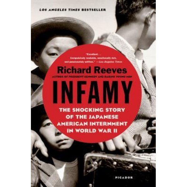 Infamy: The Shocking Story of the Japanese American Internment in World War II, Richard Reeves (Author)