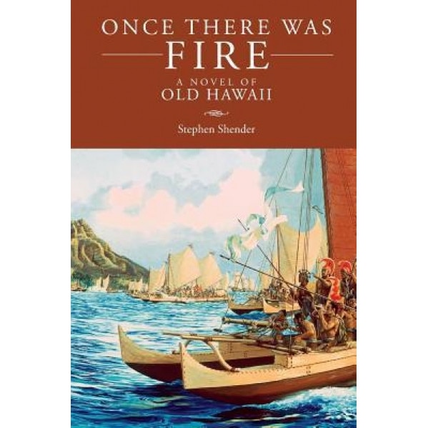 Once There Was Fire: A Novel of Old Hawaii, Stephen Shender (Author)