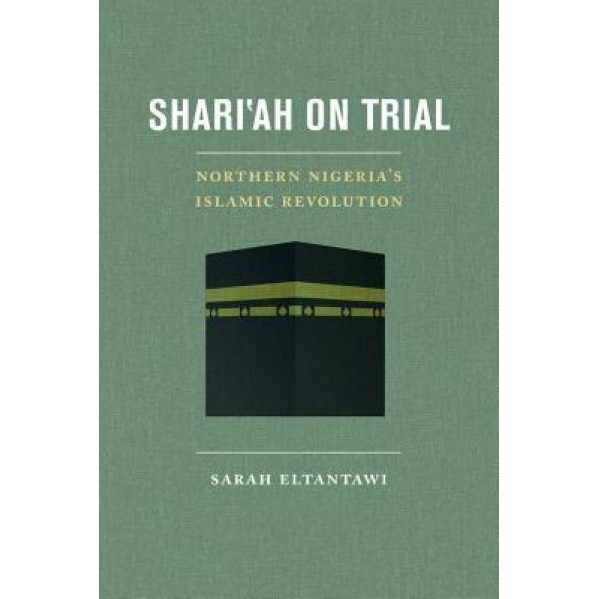Shari'ah on Trial: Northern Nigeria's Islamic Revolution, Sarah Eltantawi (Author)