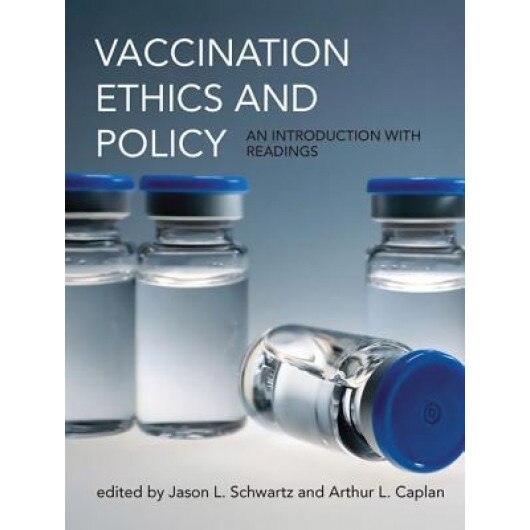 Vaccination Ethics and Policy: An Introduction with Readings, Jason Schwartz (Editor)