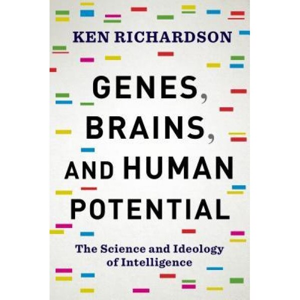 Genes, Brains, and Human Potential: The Science and Ideology of Intelligence, Ken Richardson (Author)