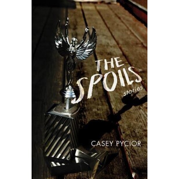 The Spoils: Stories, Casey Pycior (Author)