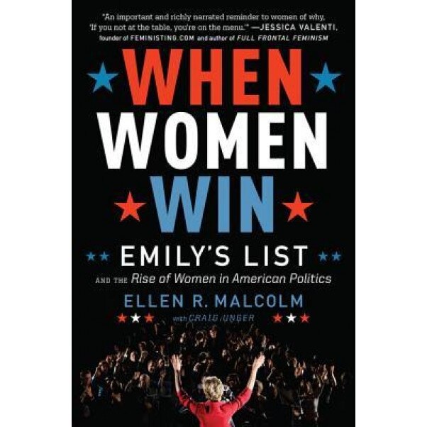 When Women Win: Emily's List and the Rise of Women in American Politics, Ellen R. Malcolm (Author)