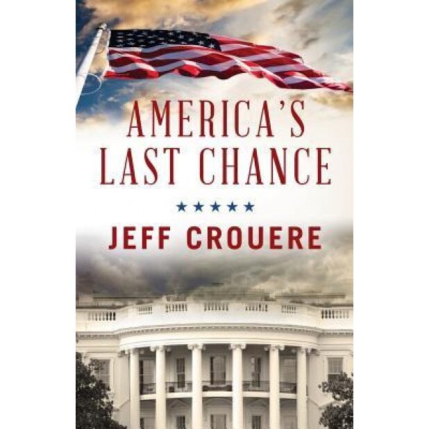 America's Last Chance, Jeff J. Crouere (Author)