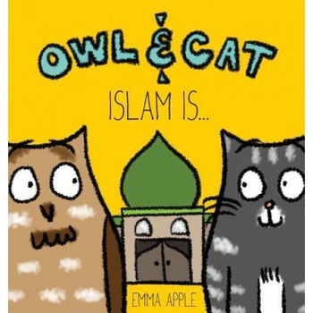 Owl & Cat: Islam Is..., Emma Apple (Author) Owl & Cat: Islam Is..., Emma Apple (Author)
