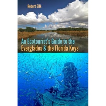 An Ecotourist's Guide to the Everglades and the Florida Keys, Robert Silk (Author) An Ecotourist's Guide to the Everglades and the Florida Keys, Robert Silk (Author)