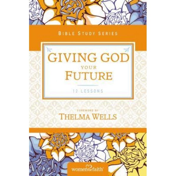 Giving God Your Future, Women of Faith (Author)