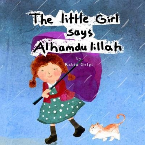 The Little Girl Says Alhamdulillah, Rabia Gelgi (Author)