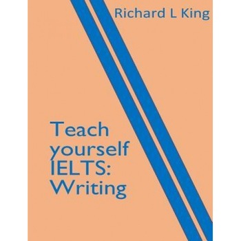 Teach Yourself Ielts Writing, Richard L. King (Author) Teach Yourself Ielts Writing, Richard L. King (Author)
