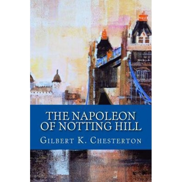The Napoleon of Notting Hill, Gilbert K. Chesterton (Author)