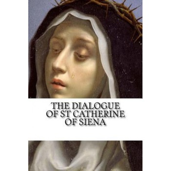 The Dialogue of Saint Catherine of Siena, St Catherine of Siena (Author) The Dialogue of Saint Catherine of Siena, St Catherine of Siena (Author)
