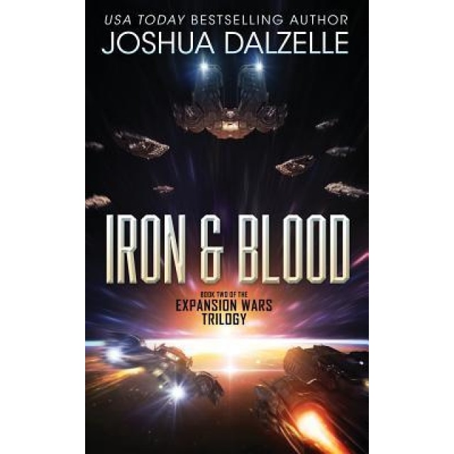 Iron & Blood: Book Two of the Expansion Wars Trilogy, Joshua Dalzelle (Author)