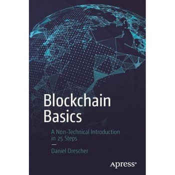 Blockchain Basics: A Non-Technical Introduction in 25 Steps, Daniel Drescher (Author) Blockchain Basics: A Non-Technical Introduction in 25 Steps, Daniel Drescher (Author)