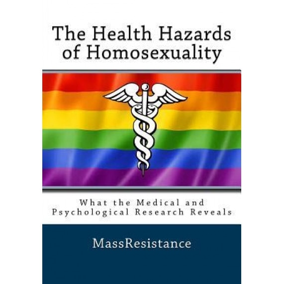 The Health Hazards of Homosexuality: What the Medical and Psychological Research Reveals, Massresistance (Author)