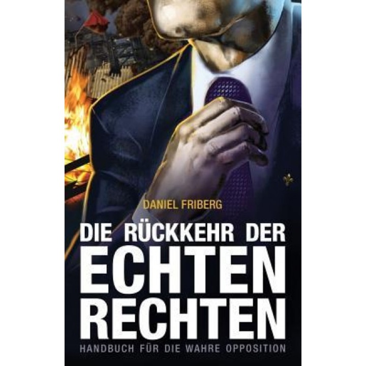 Die Ruckkehr Der Echten Rechten: Handbuch Fur Die Wahre Opposition, Daniel Friberg (Author)