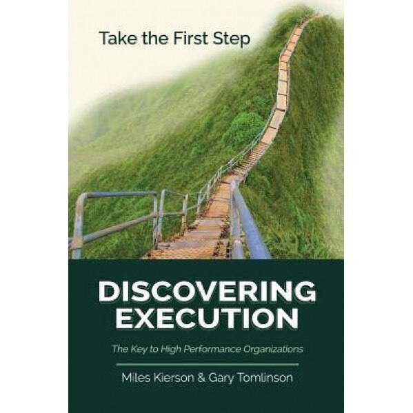 Discovering Execution: The Key to High Performance Organizations - Miles Kierson (Author)