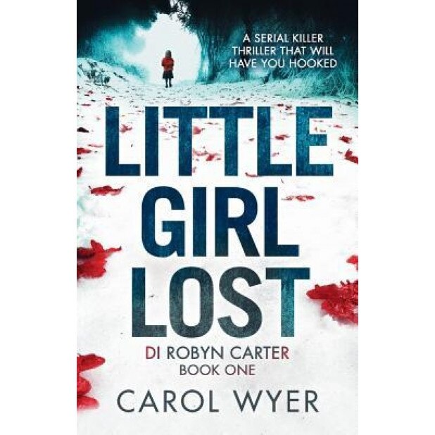 Little Girl Lost: A Gripping Thriller That Will Have You Hooked, Carol Wyer (Author)