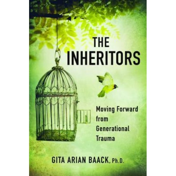 The Inheritors: Moving Forward from Generational Trauma - Gita Arian Baack Phd (Author)