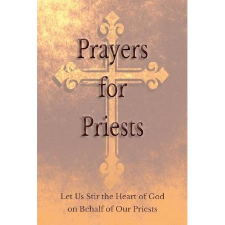 Prayers for Priests: Let Us Stir the Heart of God on Behalf of Our Priests, Saints and Prelates Various (Author)