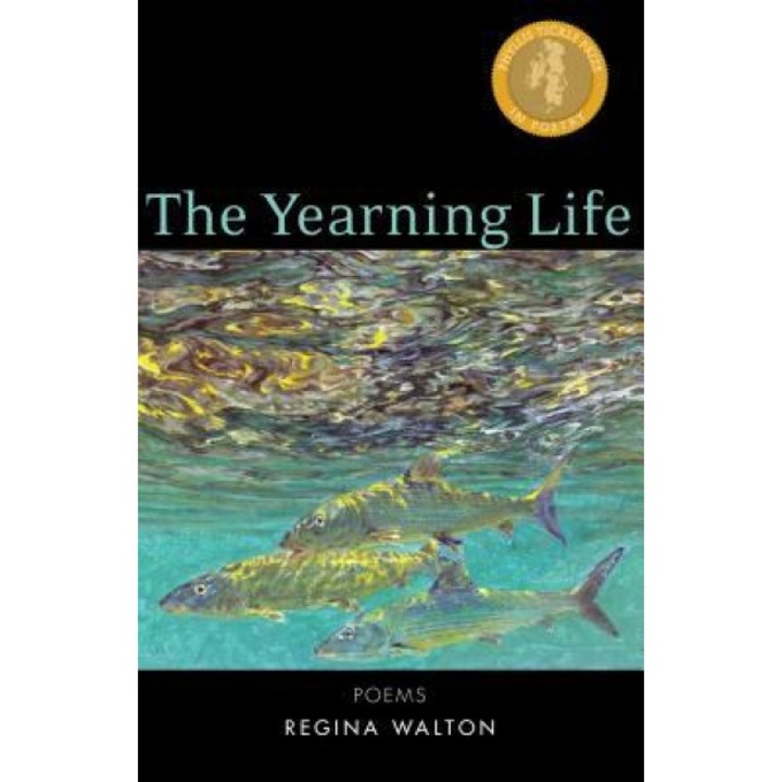 The Yearning Life: Poems, Regina Walton (Author)