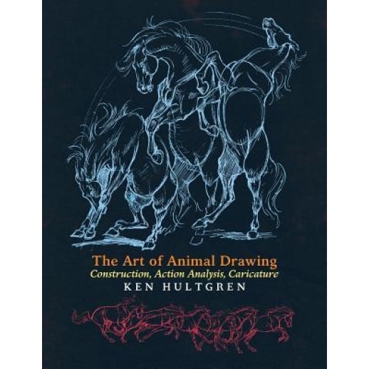 The Art of Animal Drawing: Construction, Action Analysis, Caricature, Ken Hultgren (Author)