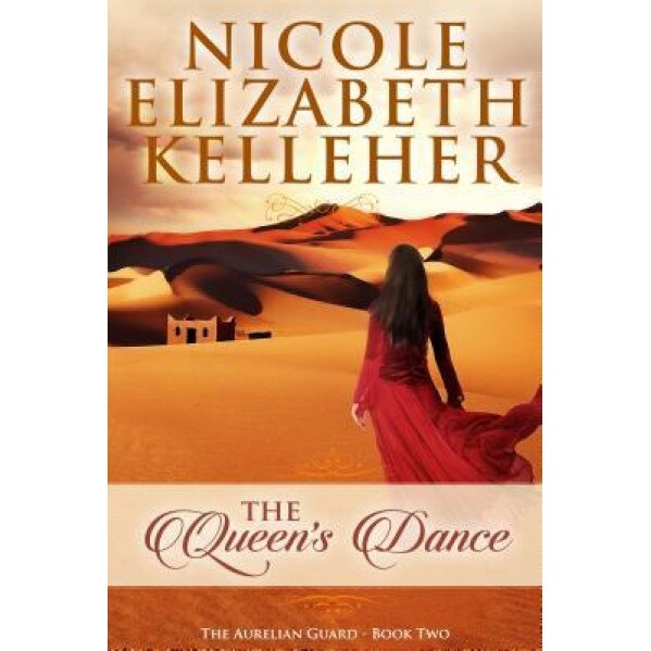 The Queen's Dance: The Aurelian Guard - Book Two, Nicole Elizabeth Kelleher (Author)