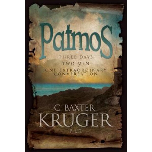 Patmos: Three Days, Two Men, One Extraordinary Conversation, C. Baxter Kruger (Author)