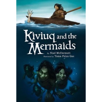 Kiviuq and the Mermaids, Noel McDermott (Author) Kiviuq and the Mermaids, Noel McDermott (Author)