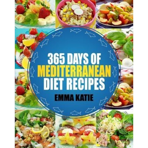 Mediterranean: 365 Days of Mediterranean Diet Recipes (Mediterranean Diet Cookbook, Mediterranean Diet for Beginners, Mediterranean C, Emma Katie (Author)