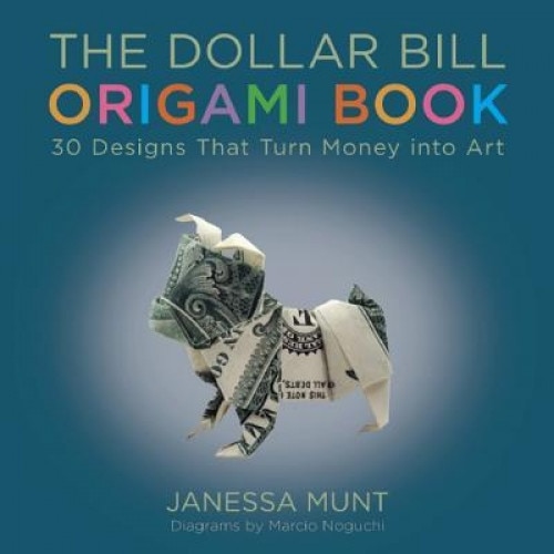 The Dollar Bill Origami Book: 30 Designs That Turn Money Into Art, Janessa Munt (Author)