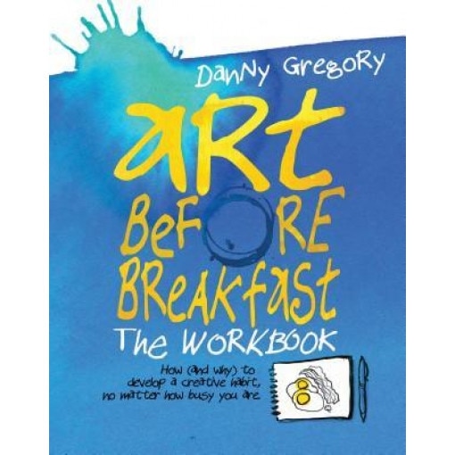 Art Before Breakfast: The Workbook, Danny Gregory (Author)