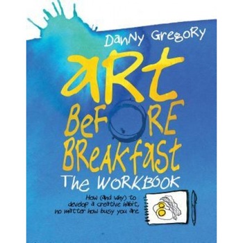 Art Before Breakfast: The Workbook, Danny Gregory (Author) Art Before Breakfast: The Workbook, Danny Gregory (Author)