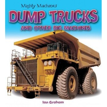 Dump Trucks and Other Big Machines, Ian Graham (Author) Dump Trucks and Other Big Machines, Ian Graham (Author)