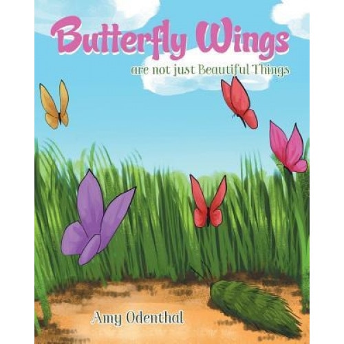 Butterfly Wings Are Not Just Beautiful Things, Amy Odenthal (Author)