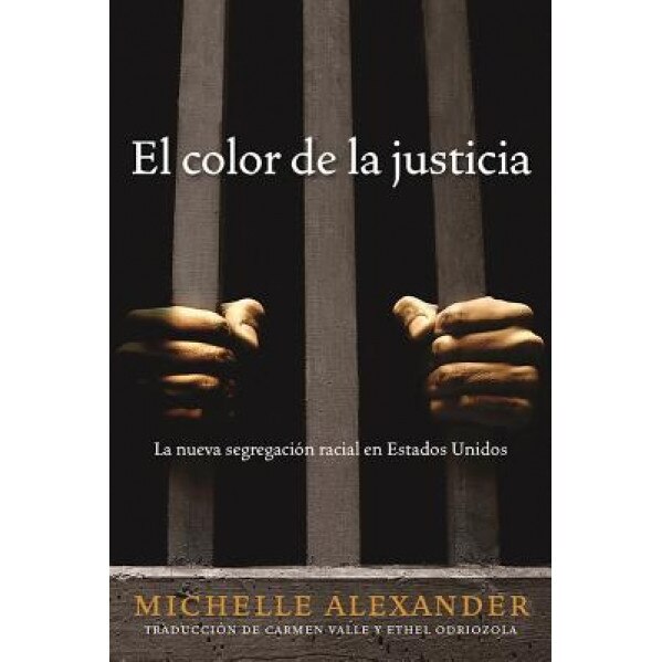 El Color de La Justicia: La Nueva Segregacion Racial En Estados Unidos, Michelle Alexander (Author)