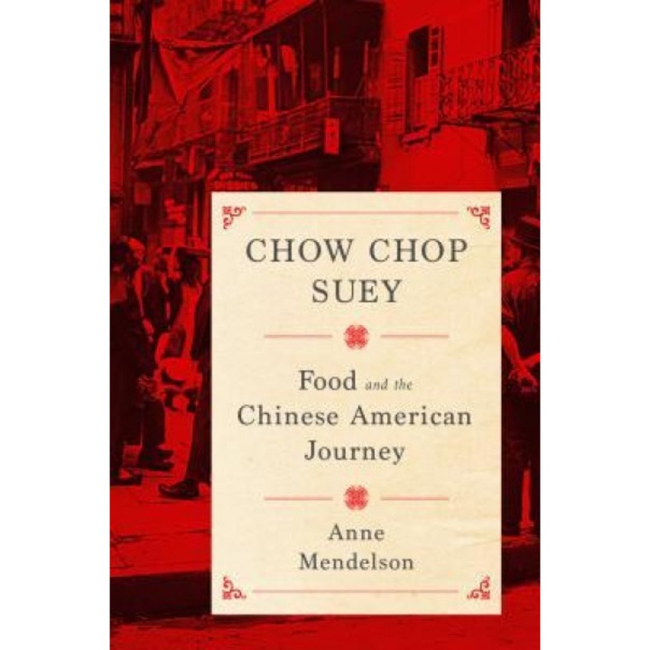 Chow Chop Suey: Food and the Chinese American Journey, Anne Mendelson (Author)