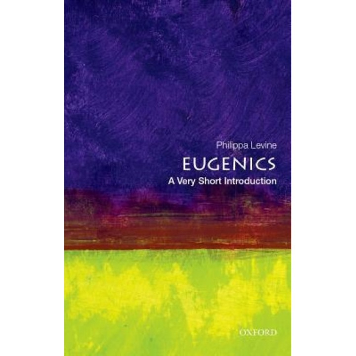 Eugenics: A Very Short Introduction, Philippa Levine (Author)
