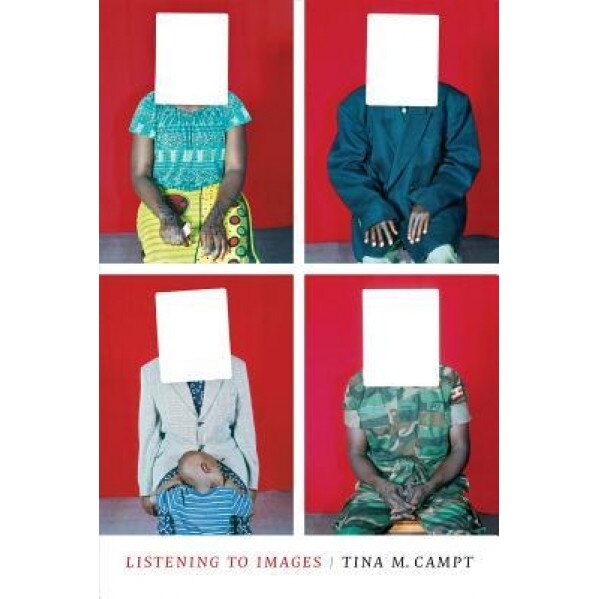 Listening to Images, Tina M. Campt (Author)