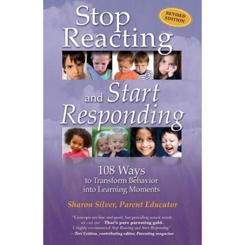 Stop Reacting and Start Responding: 108 Ways to Transform Behavior Into Learning Moments, Sharon Silver (Author) Stop Reacting and Start Responding: 108 Ways to Transform Behavior Into Learning Moments, Sharon Silver (Author)