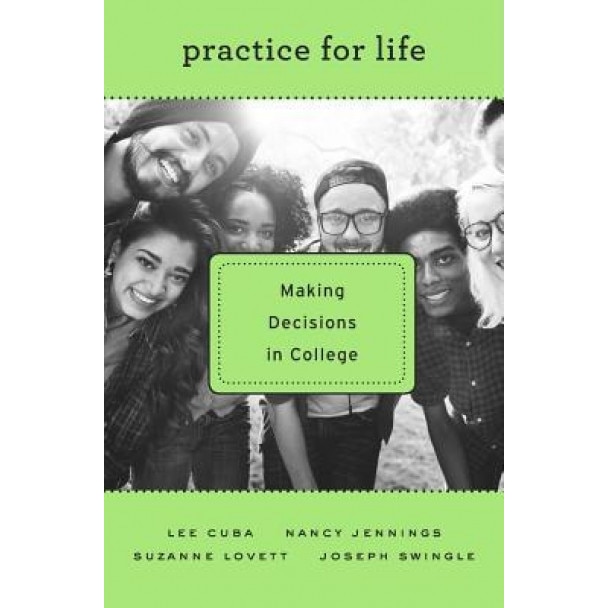 Practice for Life: Making Decisions in College, Lee J. Cuba (Author)