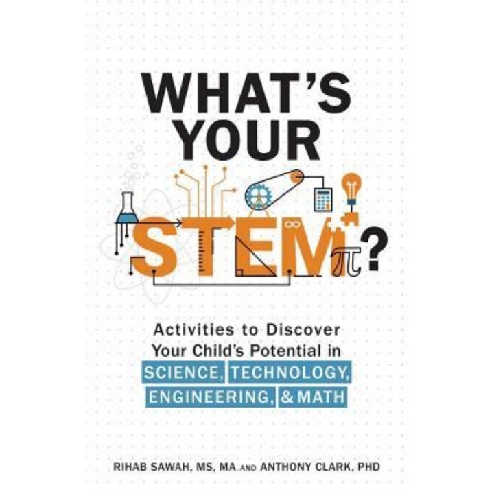 What's Your Stem?: Activities to Discover Your Child's Potential in Science, Technology, Engineering, and Math, Rihab Sawah (Author)