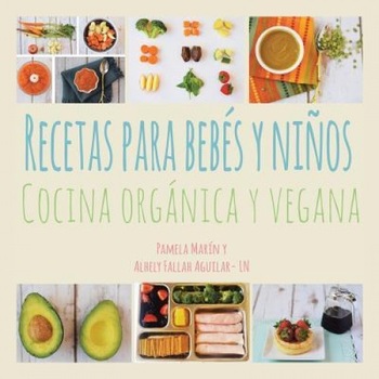 Recetas Para Bebes y Ninos: Cocina Organica y Vegana, Pamela Marin (Author) Recetas Para Bebes y Ninos: Cocina Organica y Vegana, Pamela Marin (Author)