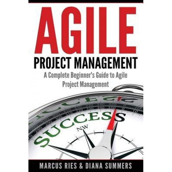 Agile Project Management: A Complete Beginner's Guide to Agile Project Management - Marcus Ries (Author)