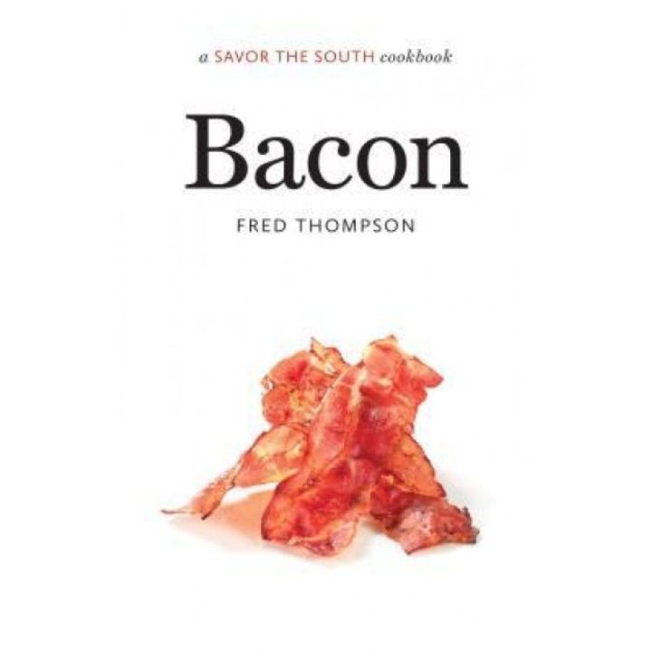Bacon: A Savor the South(r) Cookbook, Fred Thompson (Author)