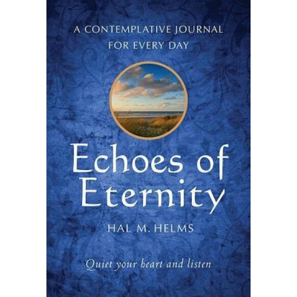 Echoes of Eternity: A Contemplative Journal for Every Day, Hal M. Helms (Author)