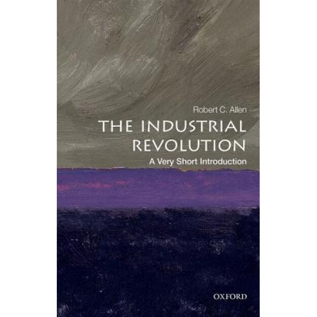 The Industrial Revolution: A Very Short Introduction, Robert C. Allen (Author)